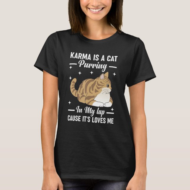 Karma is a Cat Purring in My Lap Cause It s Loves  T-Shirt (Front)