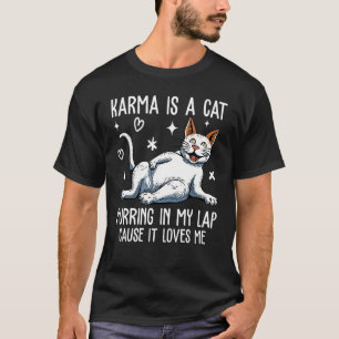 Karma is a Cat Purring in My Lap Cause It s Loves T-Shirt