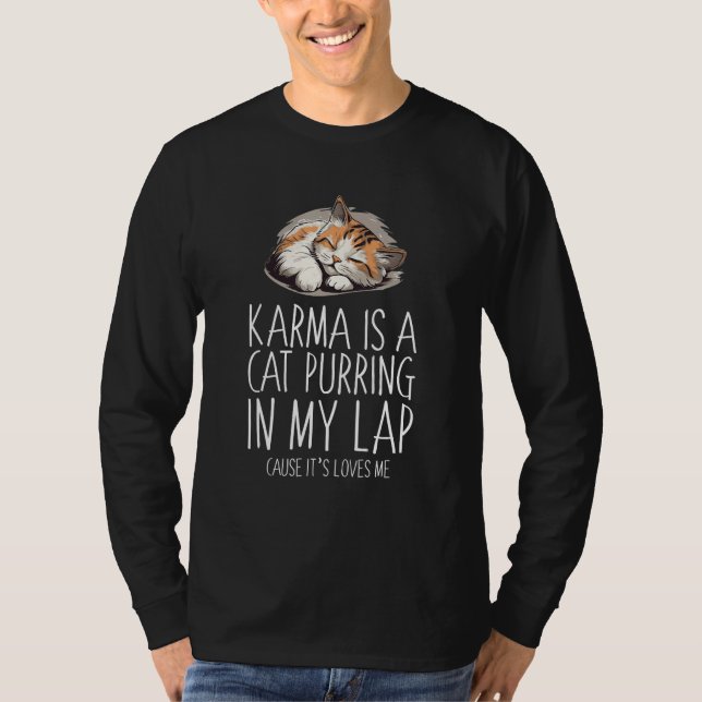 Karma is a Cat Purring in My Lap Cause It s Loves  T-Shirt (Front)