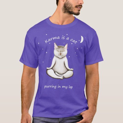 KARMA IS A CAT PURRING IN MY LAP  T_Shirt