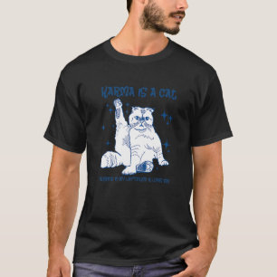 Karma Is A Cat Purring In My Lap'Cause It Loves Me T-Shirt