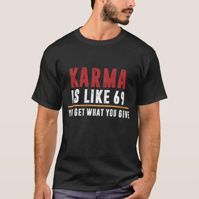 Karma is like 69 T-Shirt (Front)