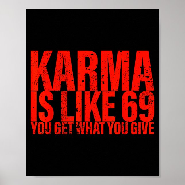 Karma Is Like 69 You Get What You Give Funny Sayin Poster (Front)