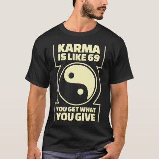 Karma Is Like 69 You Get What You Give T-Shirt