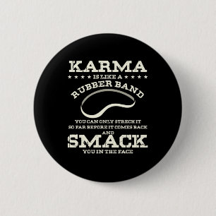 Karma Is Like A Rubber Band Button