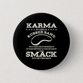 Karma Is Like A Rubber Band Button