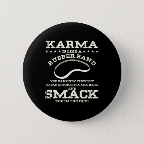 Karma Is Like A Rubber Band Button