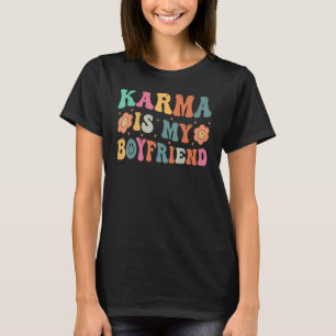 Karma Is My Boyfriend 1 T-Shirt