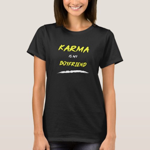 Karma is My Boyfriend Printed Tshirt Gifts For Her