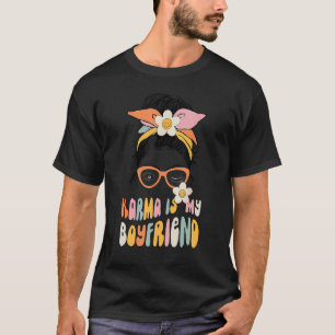 Karma Is My Boyfriend  Sarcastic Trendy Women Men T-Shirt