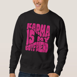 Karma Is My Boyfriend   Saying Sarcastic  Cute Sweatshirt