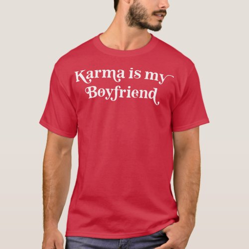 Karma Is My Boyfriend T_Shirt