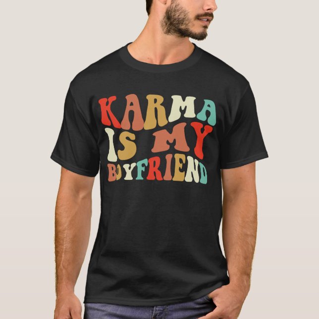 Karma Is My Boyfriend T-Shirt (Front)