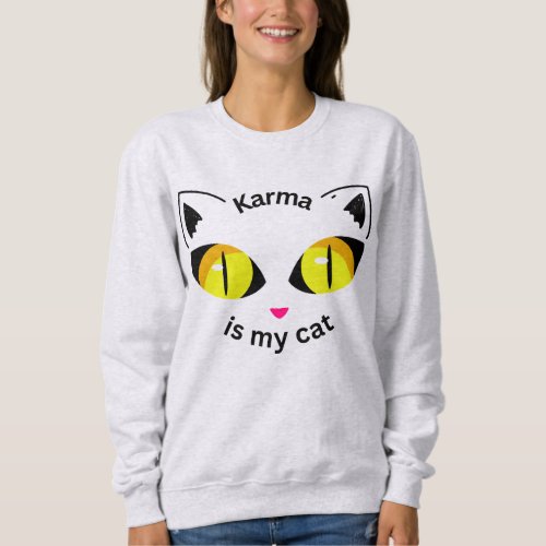 Karma is my Cat Sweatshirt