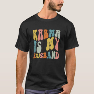 Karma Is My Husband Retro Sarcastic Trendy Womens T-Shirt