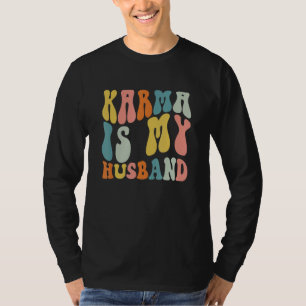 Karma Is My Husband Retro Sarcastic Trendy Womens T-Shirt