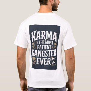 Karma Is The Most Patient Gangster Ever Custom T-Shirt