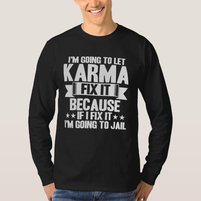 Karma Let Karma Fix It Inspirational Saying T-Shirt (Front)