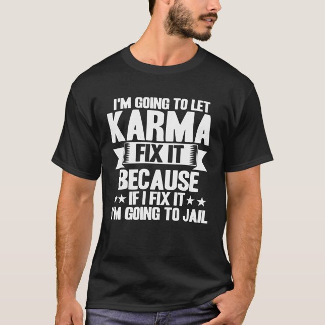 Karma Let Karma Fix It Inspirational Saying T-Shirt (Front)