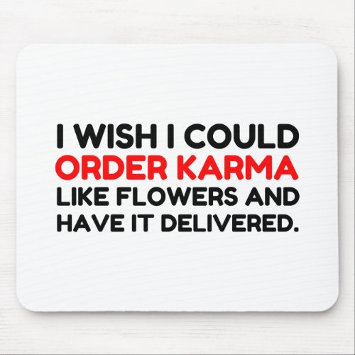 KARMA LIKE FLOWERS DELIVERED JOKE MOUSE PAD