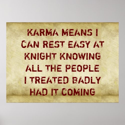 Karma means I can rest easy at night knowing all t Poster