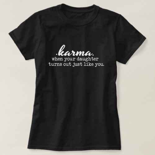 Karma _ Mom and Daughter funny sarcastic gift T_Shirt