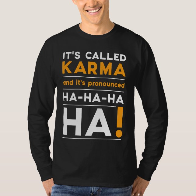 Karma  Quote Humor Joke Cosmic Justice T-Shirt (Front)