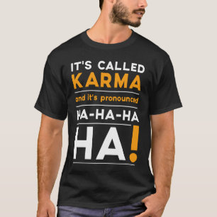 Karma  Quote Humor Joke Cosmic Justice T-Shirt