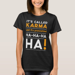Karma Quote Humor Joke Cosmic Justice T-Shirt