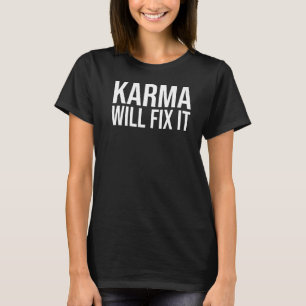 Karma wants to fix it Destiny Karma never forgets T-Shirt