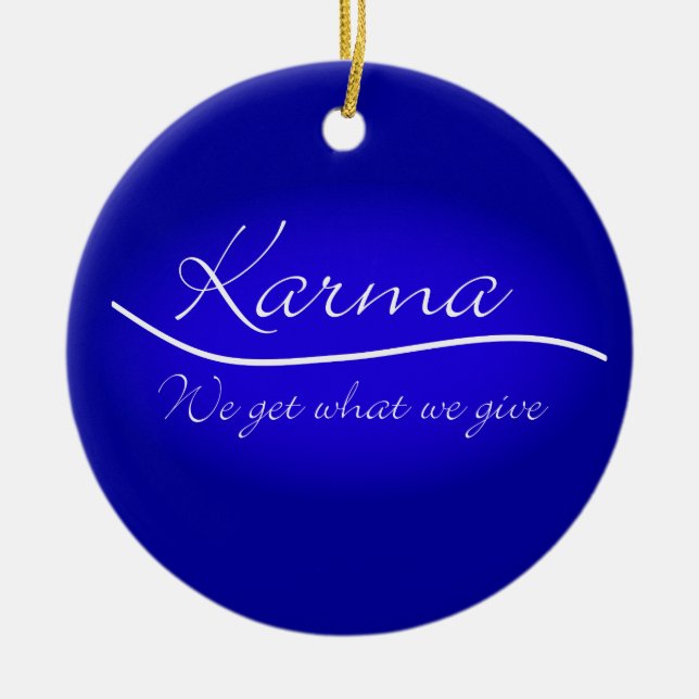 Karma - We Get What We Give Ceramic Ornament (Front)
