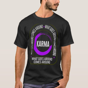 Karma What Comes Around Goes Around Universal Law T-Shirt