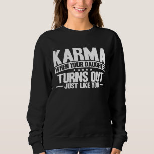Karma When Daughter Turns Out Inspirational Saying Sweatshirt