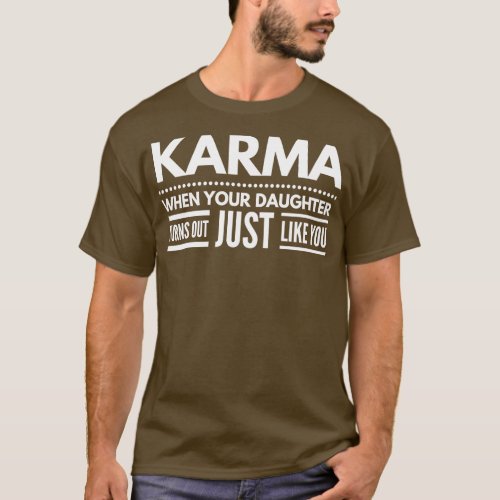Karma When Your Daughter Turns Out Just Like You F T_Shirt