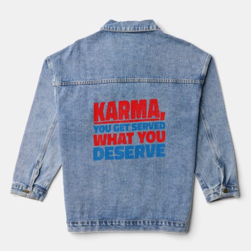 Karma  You Get Served What You Deserve    Denim Jacket