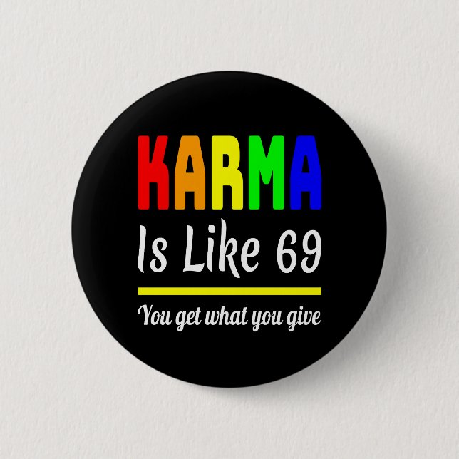 karma You Get What You Give Funny Button (Front)