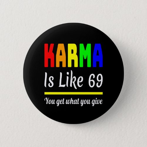 karma You Get What You Give Funny Button
