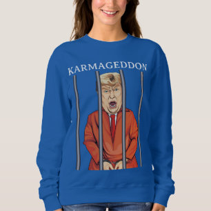 KARMAGEDDON: Trump in Prison Funny Anti Trump Sweatshirt