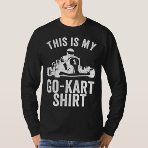 Kart Racing This Is My Go Kar Go Kart T-Shirt