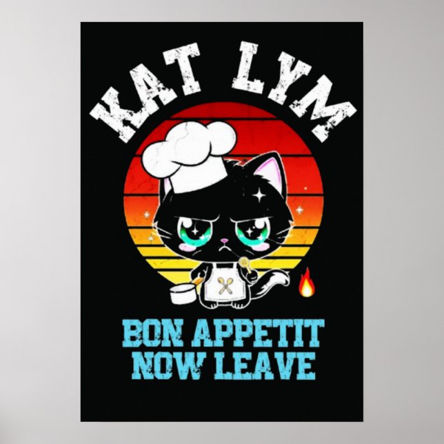 Kat Lym Sarcastic Chef Cat - Bon Appetit Now Leave Poster (Front)