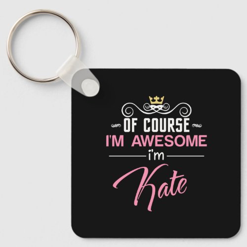 Kate Of Course Im Awesome Name Keychain