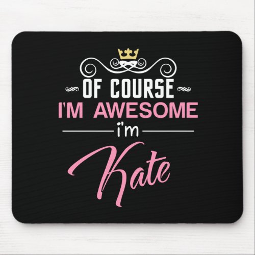 Kate Of Course Im Awesome Name Mouse Pad