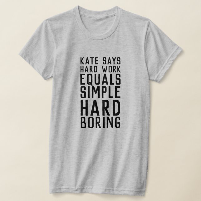 Kate Says Hard Work (dark text)  T-Shirt (Laydown)