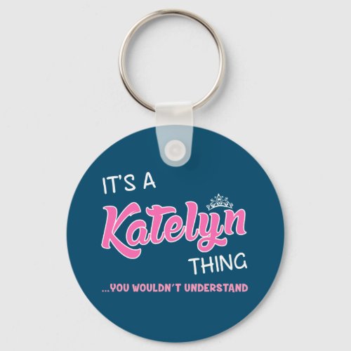 Katelyn thing you wouldnt understand keychain