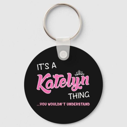 Katelyn thing you wouldnt understand keychain