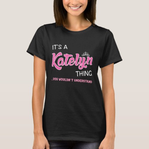 Katelyn thing you wouldnt understand T_Shirt
