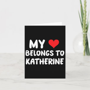 Katherine - My Heart Belongs To Katherine - Love  Card