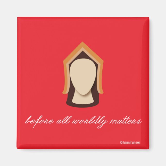 Katherine of Aragon "Before All Worldly Matters" Magnet (Front)