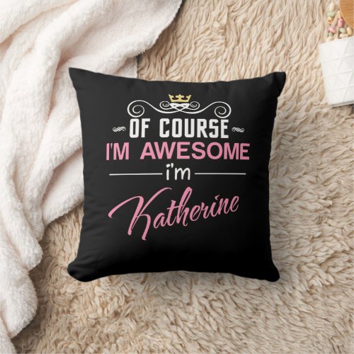 Katherine Of Course Im Awesome Name Throw Pillow