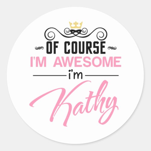 Kathy Of Course Im Awesome Im Kathy name Classic Round Sticker